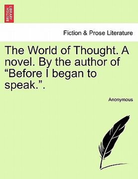 portada the world of thought. a novel. by the author of "before i began to speak.." (en Inglés)