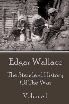 portada Edgar Wallace - The Standard History Of The War - Volume 1 (en Inglés)