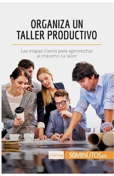 portada Organiza un taller productivo: Las etapas claves para aprovechar al máximo tu taller (in Spanish)