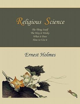 portada religious science: the thing itself, the way it works, what it does, how to use it (in English)