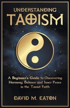 portada Understanding Taoism A Beginner's Guide to Discovering Harmony, Balance, and Inner Peace in the Taoist Faith (en Inglés)
