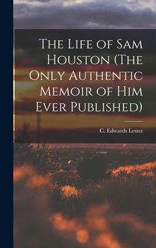 portada The Life of Sam Houston (The Only Authentic Memoir of him Ever Published) (en Inglés)