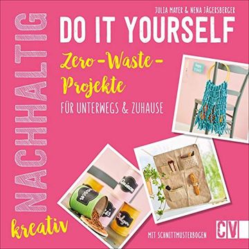 portada Nachhaltig Kreativ Do-It-Yourself. Zero-Waste-Projekte für Unterwegs und Zuhause. Inklusive Schnittmusterbogen. Länger Haltbares Erschaffen Statt Kurzlebiges Wegwerfen! (in German)