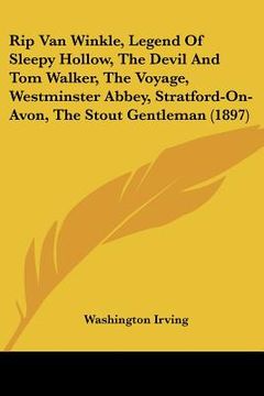 portada rip van winkle, legend of sleepy hollow, the devil and tom walker, the voyage, westminster abbey, stratford-on-avon, the stout gentleman (1897) (en Inglés)