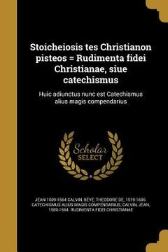 portada Stoicheiosis tes Christianon pisteos = Rudimenta fidei Christianae, siue catechismus (en Latin)