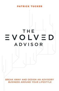portada The Evolved Advisor: Break Away and Design an Advisory Business Around Your Lifestyle (in English)