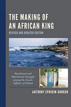 portada Making of an African King: Patrilineal and Matrilineal Struggle Among the Awutu (Effutu) of Ghana (Revised and Updated) (en Inglés)