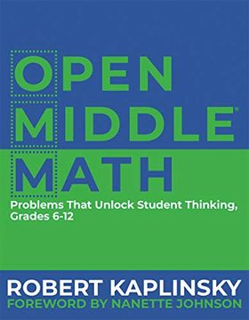 portada Open Middle Math: Problems That Unlock Student Thinking, Grades 6-12 (en Inglés)