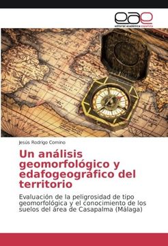 portada Un análisis geomorfológico y edafogeográfico del territorio: Evaluación de la peligrosidad de tipo geomorfológica y el conocimiento de los suelos del área de Casapalma (Málaga)
