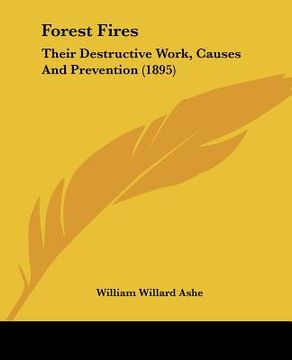 portada forest fires: their destructive work, causes and prevention (1895) (en Inglés)