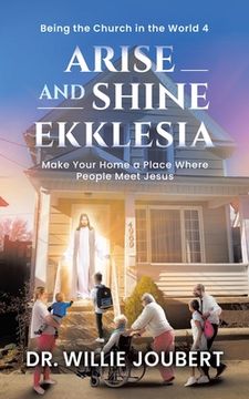 portada Arise and Shine Ekklesia: Make Your Home a Place Where People Meet Jesus 