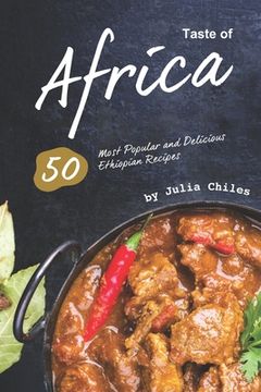 portada Taste of Africa: 50 Most Popular and Delicious Ethiopian Recipes (en Inglés)