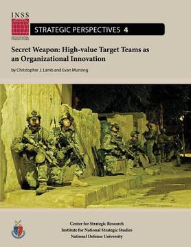 portada Secret Weapon: High-value Target Teams as an Organizational Innovation: Institute for National Strategic Studies, Strategic Perspecti