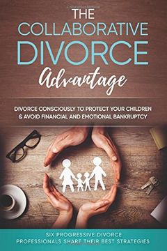 portada The Collaborative Divorce Advantage: Divorce Consciously to Protect Your Children and Avoid Financial and Emotional Bankruptcy