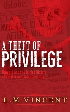 portada A Theft of Privilege: Harvard and the Buried History of a Notorious Secret Society (en Inglés)