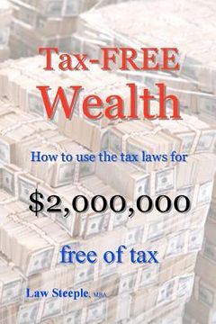 portada Tax-Free Wealth: How to use the tax Laws for $2,000,000 Free of tax (en Inglés)