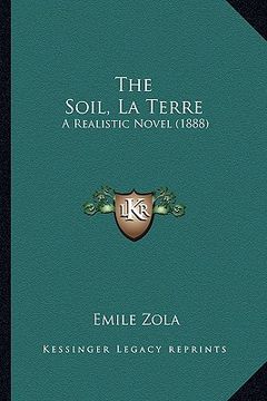 portada the soil, la terre the soil, la terre: a realistic novel (1888) a realistic novel (1888) (in English)