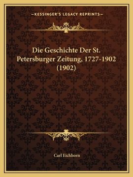 portada Die Geschichte Der St. Petersburger Zeitung, 1727-1902 (1902) (en Alemán)