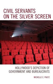 portada Civil Servants on the Silver Screen: Hollywood's Depiction of Government and Bureaucrats (en Inglés)