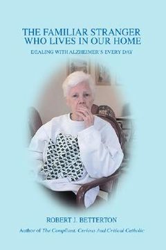 portada the familiar stranger who lives in our home: dealing with alzheimer's every day