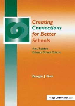 portada Creating Connections for Better Schools: How Leaders Enhance School Culture