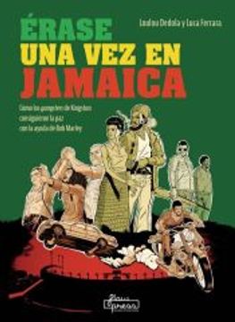 portada Érase una vez en Jamaica: Cómo los Gangsters de Kingston Consiguieron la paz con la Ayuda de bob Marley (in Spanish)