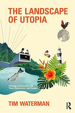 portada The Landscape of Utopia: Writings on Everyday Life, Taste, Democracy, and Design (en Inglés)