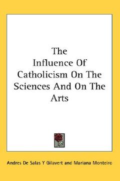 portada the influence of catholicism on the sciences and on the arts (in English)
