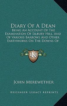 portada diary of a dean: being an account of the examination of silbury hill, and of various barrows and other earthworks on the downs of north (in English)