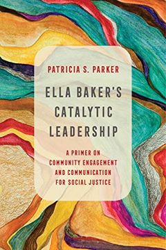 portada Ella Baker's Catalytic Leadership: A Primer on Community Engagement and Communication for Social Justice: 2 (Communication for Social Justice Activism)