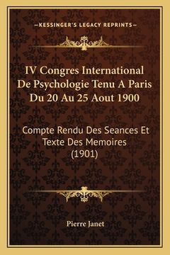 portada IV Congres International De Psychologie Tenu A Paris Du 20 Au 25 Aout 1900: Compte Rendu Des Seances Et Texte Des Memoires (1901) (en Francés)