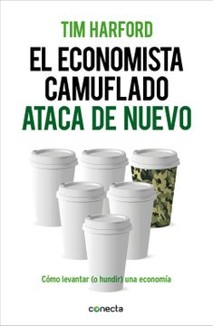 portada El Economista Camuflado Ataca de Nuevo: Cómo Levantar (o Hundir) una Economía (in Spanish)