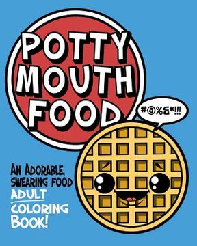portada Potty Mouth Food: An Adorable Cuss Word Coloring Book for Adults (en Inglés)