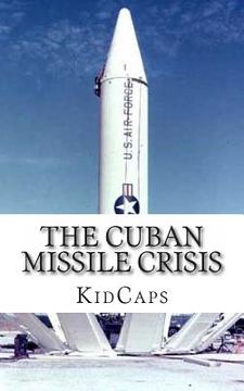 portada The Cuban Missile Crisis: A History Just For Kids! (en Inglés)