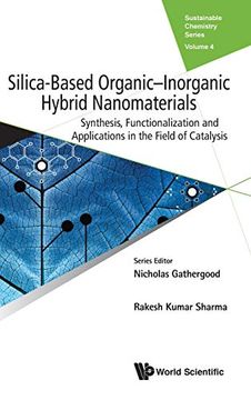 portada Silica-Based Organic-Inorganic Hybrid Nanomaterials: Synthesis, Functionalization and Applications in the Field of Catalysis: 4 (Sustainable Chemistry Series) (in English)