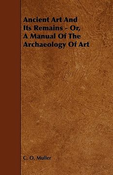 portada ancient art and its remains - or, a manual of the archaeology of art