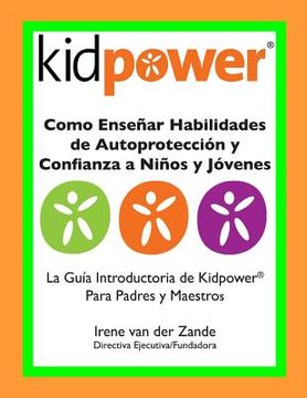portada Como Ensenar Habilidades de Autoproteccion y Confianza a Ninos y Jovenes: La Guia Introductaria de Kidpower Para Padres y Maestros