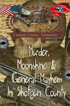 portada Murder, Moonshine & General Mayhem in Shotgun County: Cannon County, Tennessee (en Inglés)