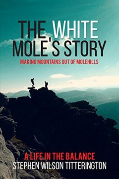 portada The White Mole's Story - Making Mountains out of Molehills