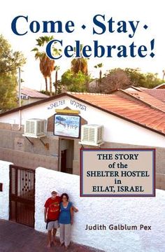 portada Come, Stay, Celebrate!: The Story of the Shelter Hostel in Eilat, Israel (en Inglés)