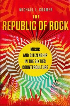 portada the republic of rock: music and citizenship in the sixties counterculture (en Inglés)