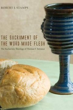 portada The Sacrament of the Word Made Flesh: The Eucharistic Theology of Thomas f. Torrance (Rutherford Studies in Contemporary Theology) 