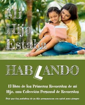 portada Mi Hijo Estaba Hablando: El libro de los Primeros Recuerdos de mi Hijo, una Colección Personal de Recuerdos - Deje que las palabras de su hijo