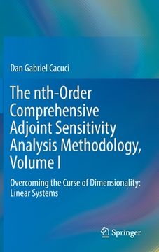 portada The Nth-Order Comprehensive Adjoint Sensitivity Analysis Methodology, Volume I: Overcoming the Curse of Dimensionality: Linear Systems (in English)