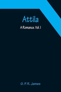portada Attila: A Romance. Vol. I.