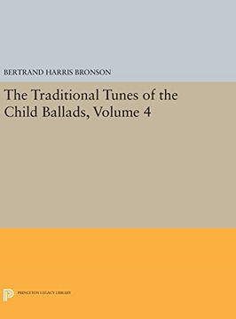 portada The Traditional Tunes of the Child Ballads, Volume 4: With Their Texts, According to the Extant Records of Great Britain and America (Princeton Legacy Library) (en Inglés)