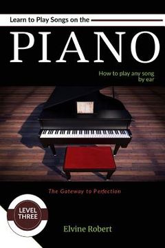portada Learn to Play Songs on the Piano: How to play any song by ear (in English)