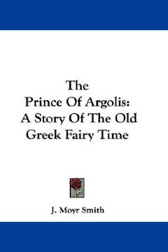 portada the prince of argolis: a story of the old greek fairy time (en Inglés)