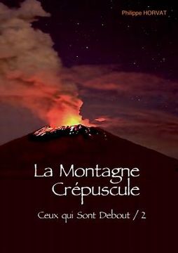 portada La Montagne Crépuscule: Ceux-qui-sont debout / 2 (en Francés)