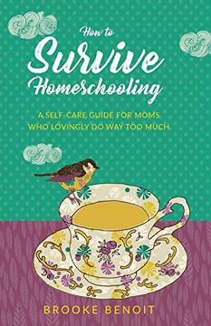 portada How to Survive Homeschooling - a Self-Care Guide for Moms who Lovingly do way too Much (en Inglés)